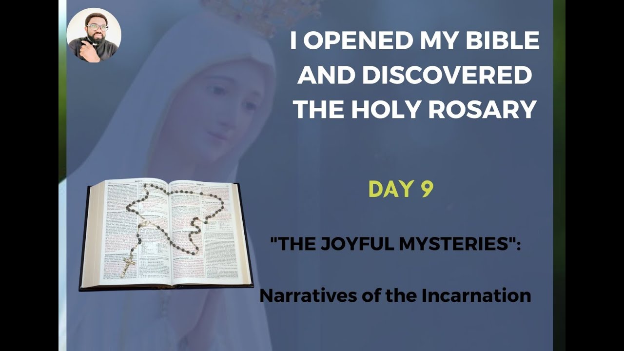 I OPENED MY BIBLE AND DISCOVERED THE HOLY ROSARY: DAY 9 (THE JOYFUL MYSTERIES)