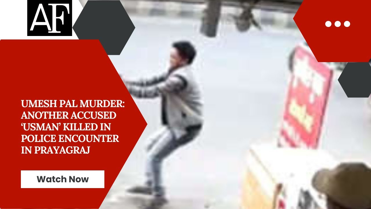 Umesh Pal murder: Another accused &lsquo;Usman&rsquo; killed in police encounter in Prayagraj