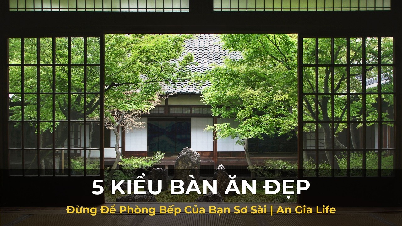 5 Kiểu Bàn Ăn Đẹp: Đừng Để Phòng Bếp Của Bạn Sơ Sài | An Gia Life