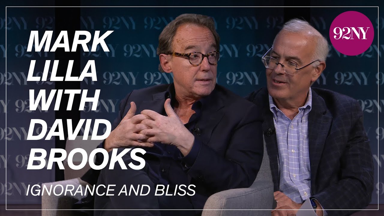 Mark Lilla with David Brooks on Ignorance and Bliss