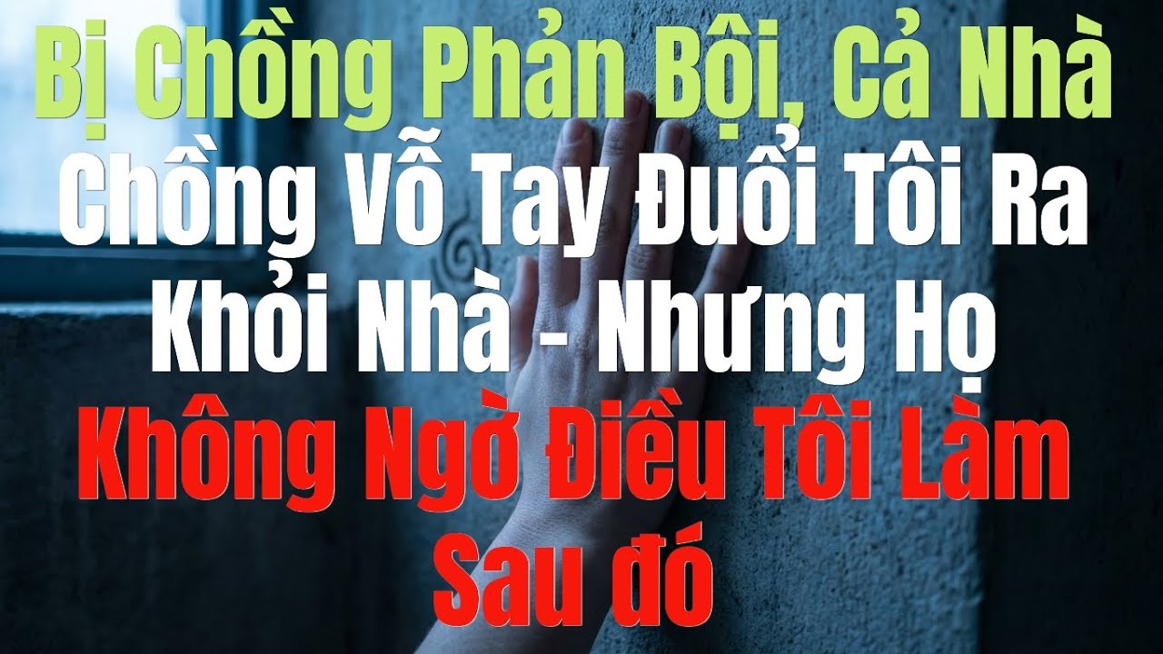 Bị Chồng Phản Bội, Cả Nhà Chồng Vỗ Tay Đuổi Tôi Ra Khỏi Nhà – Nhưng Họ Không Ngờ…