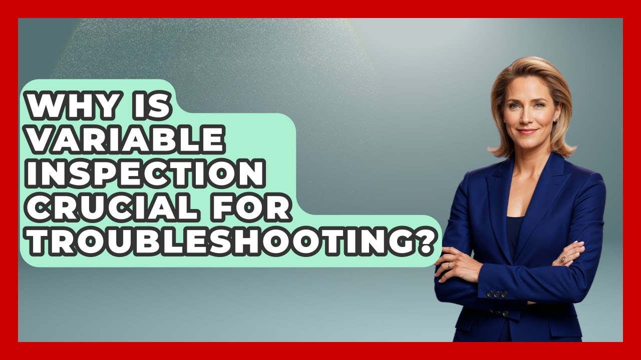 Why Is Variable Inspection Crucial For Troubleshooting? - Learn To Troubleshoot