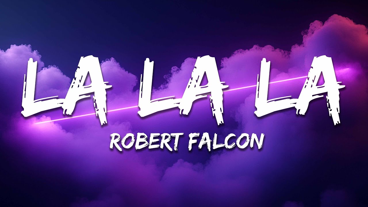 Robert Falcon - La La La (Lyrics)