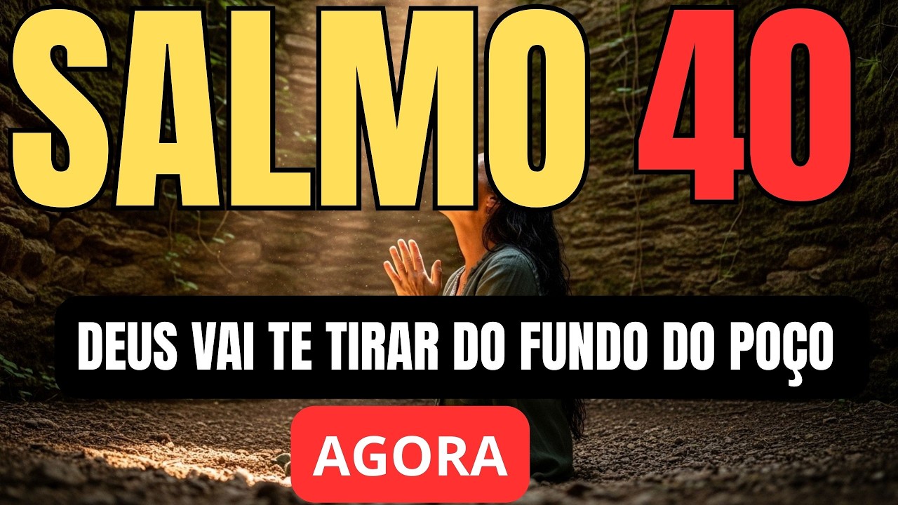 SALMO 40 | Deus Vai Te Tirar do Poço e Colocar Seus Pés na Rocha | Oração Poderosa