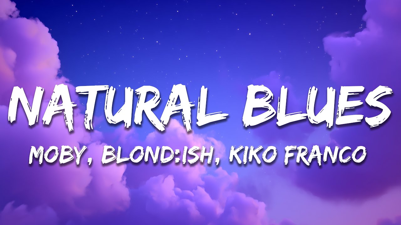 Moby, BLOND:ISH & Kiko Franco - Natural Blues (Lyrics)