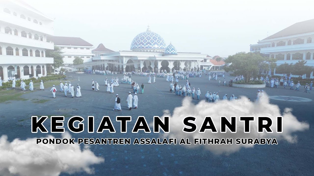 KEGIATAN SANTRI PONDOK PESANTREN ASSALAFI AL FITHRAH SURABAYA