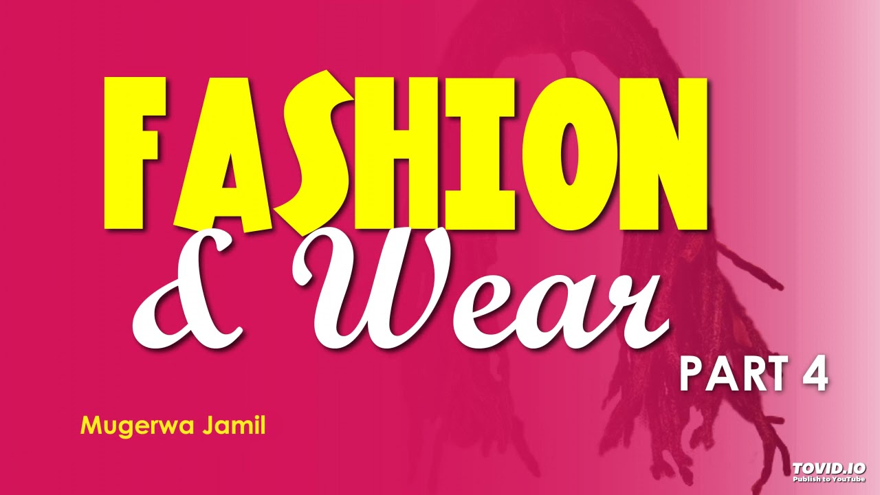 Episode 22- Fashion and wear part 4- Mugerwa Jamil