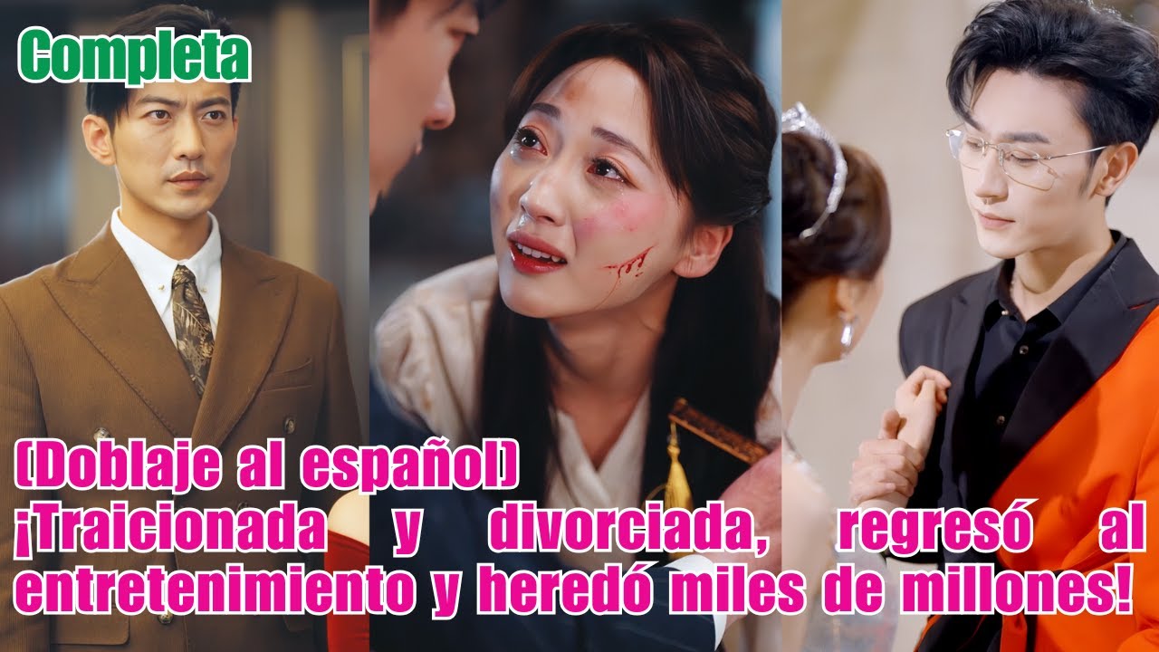 [Doblaje al español]Traicionada y divorciada, regresó al entretenimiento y heredó miles de millones!