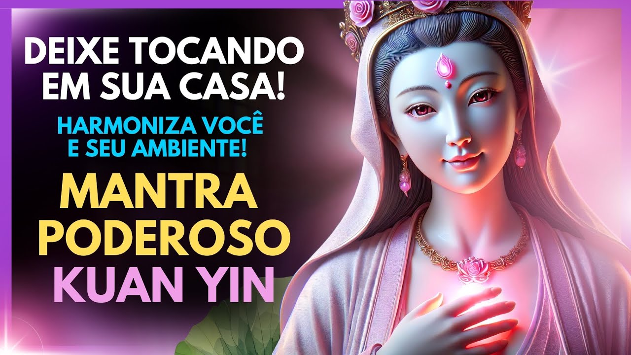 🔥 Um Mantra Poderoso de Limpeza e Proteção Divina com Kuan Yin – Experimente!