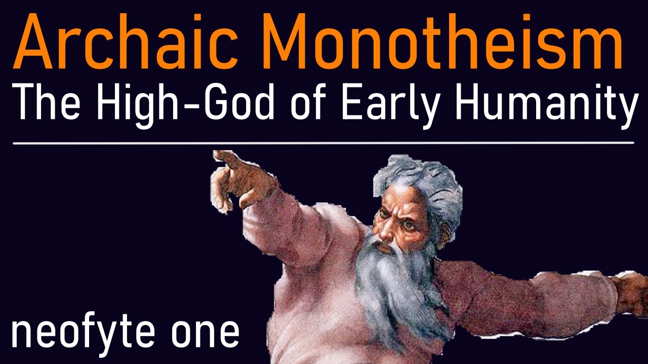 Archaic Monotheism: The High-God of Early Humanity - History of Religious Ideas