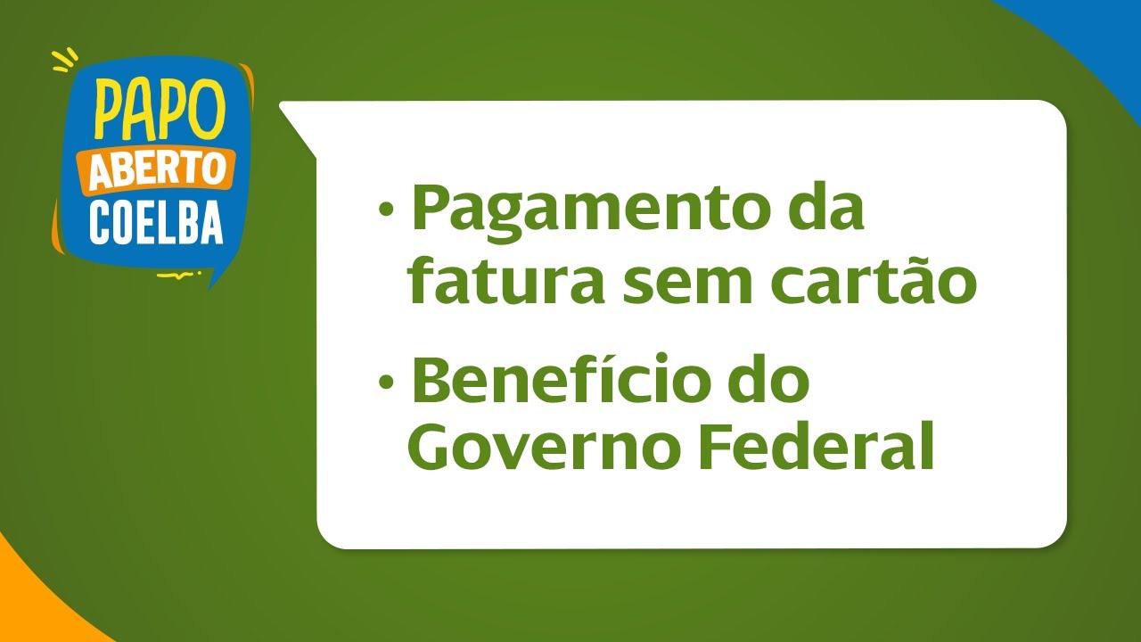 Papo Aberto | Pagamento da fatura sem cartão e Benefício do Governo Federal
