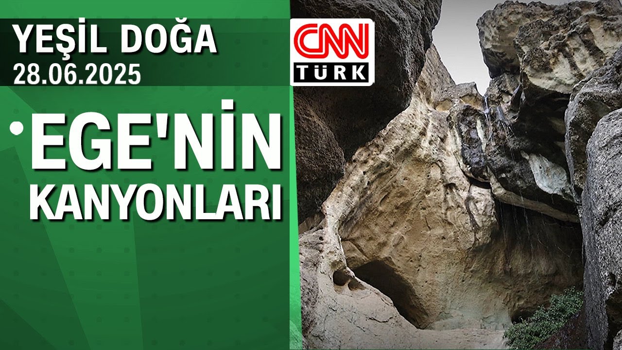 Ege'nin kanyonları - Yeşil Doğa 28.06.2025 Cumartesi