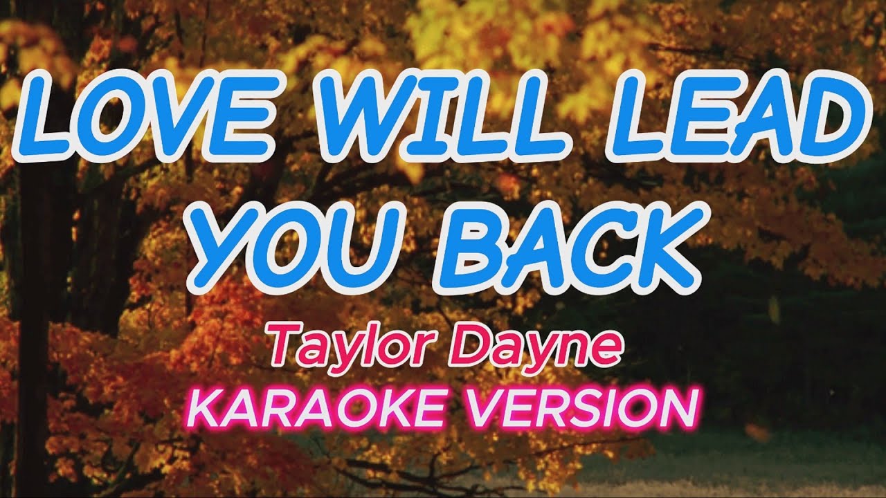 LOVE WILL LEAD YOU BACK - TAYLOR DAYNE - KARAOKE / VIDEOKE VERSION