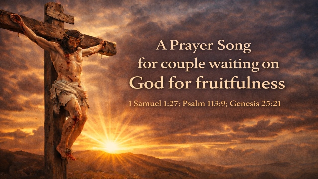 A Prayer Song For Couple Waiting on God for Fruitfulness
