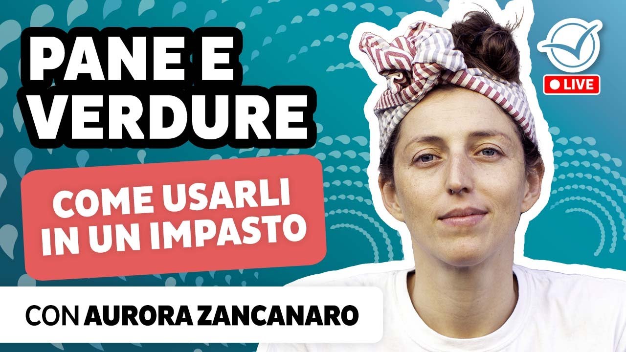 Pane e verdure: come usarle in vari modi in un impasto | Aurora Zancanaro
