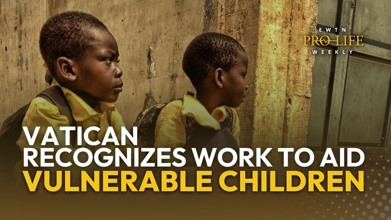 Vatican Recognizes Efforts to Save&nbsp;Children&nbsp;from Underprivileged Areas | EWTN Pro-Life Weekly