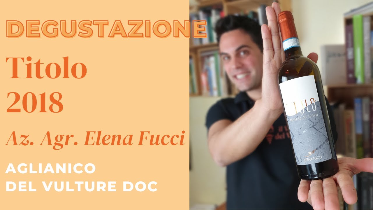 Degustazione di Titolo 2018, Az. Agr. Elena Fucci - Aglianico del Vulture DOC