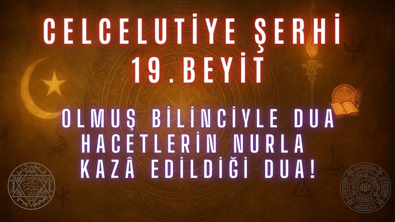 Olmuş Bilinciyle Dua: Celcel&ucirc;tiye&rsquo;nin 19. Beyit Şerhi
