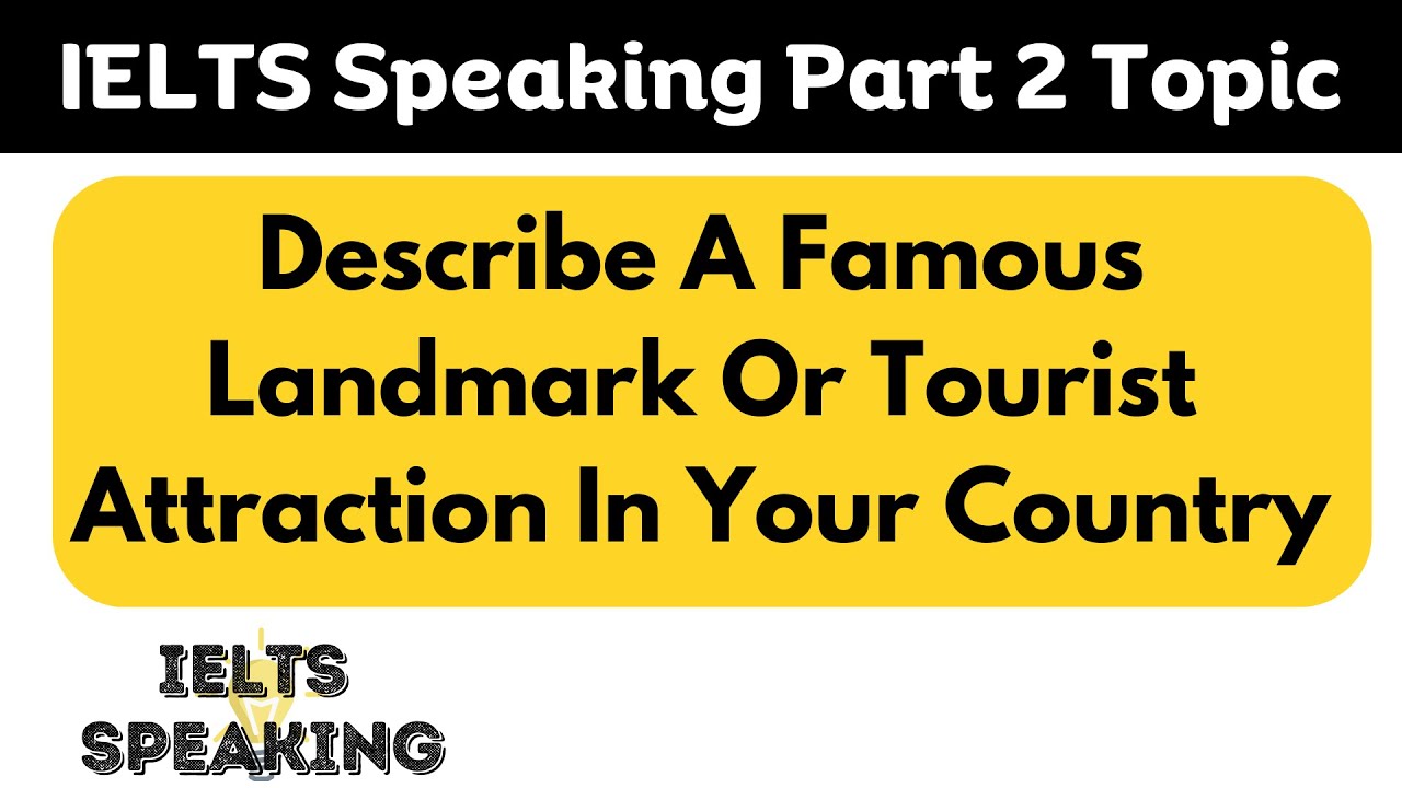 Describe A Famous Landmark Or Tourist Attraction In Your Country - IELTS Speaking Part 2 Topic