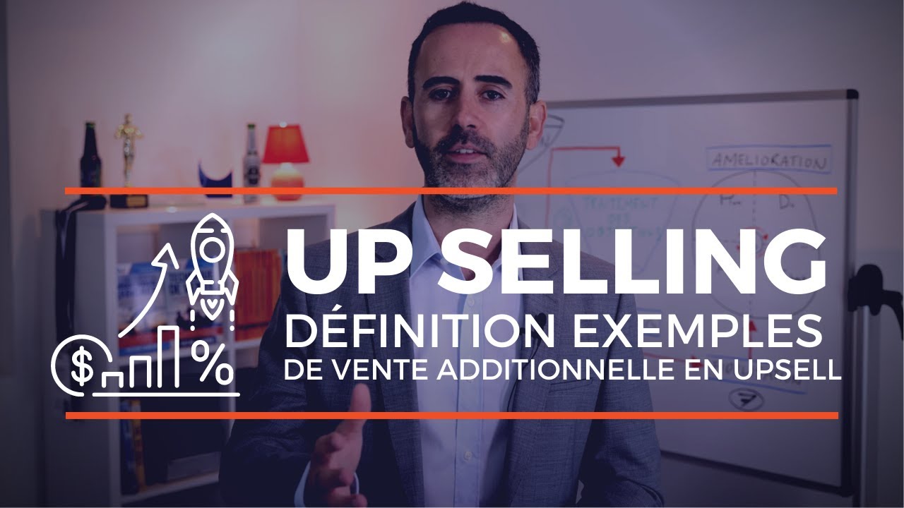 UP SELLING : d&eacute;finition + exemples de vente additionnelle en upsell