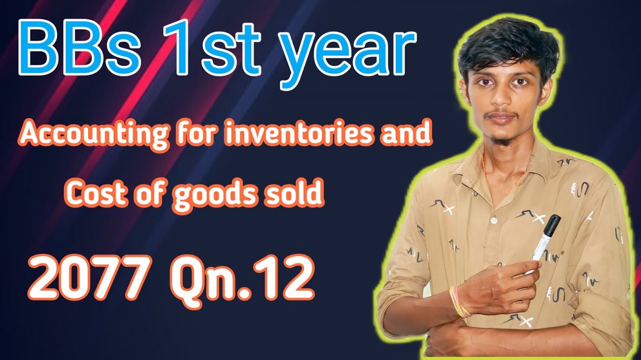 Accounting for inventories and cost of goods sold // 2077 Qns.no 12// BBS 1st years // periodic inv.