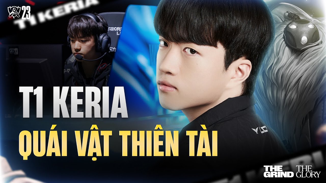 QUÁI VẬT THIÊN TÀI KERIA: 1% THIÊN PHÚ, 99% NỖ LỰC