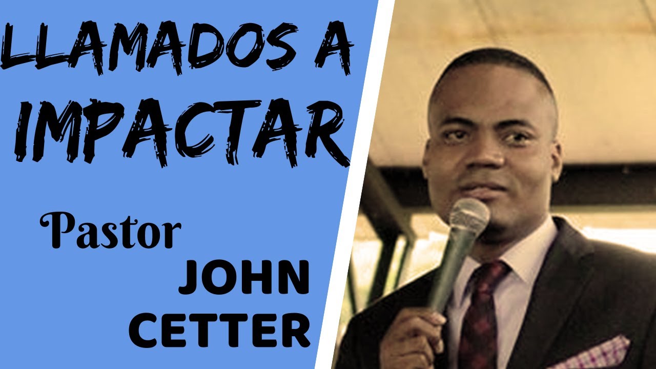 LLAMADOS A IMPACTAR | Pastor JOHN CETTER | Predicas Cristianas