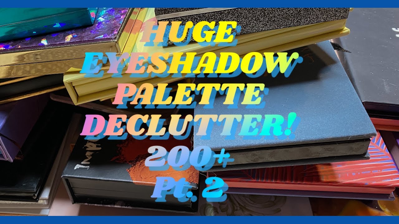 HUGE EYESHADOW PALETTE DECLUTTER PART 2 : 200+!!