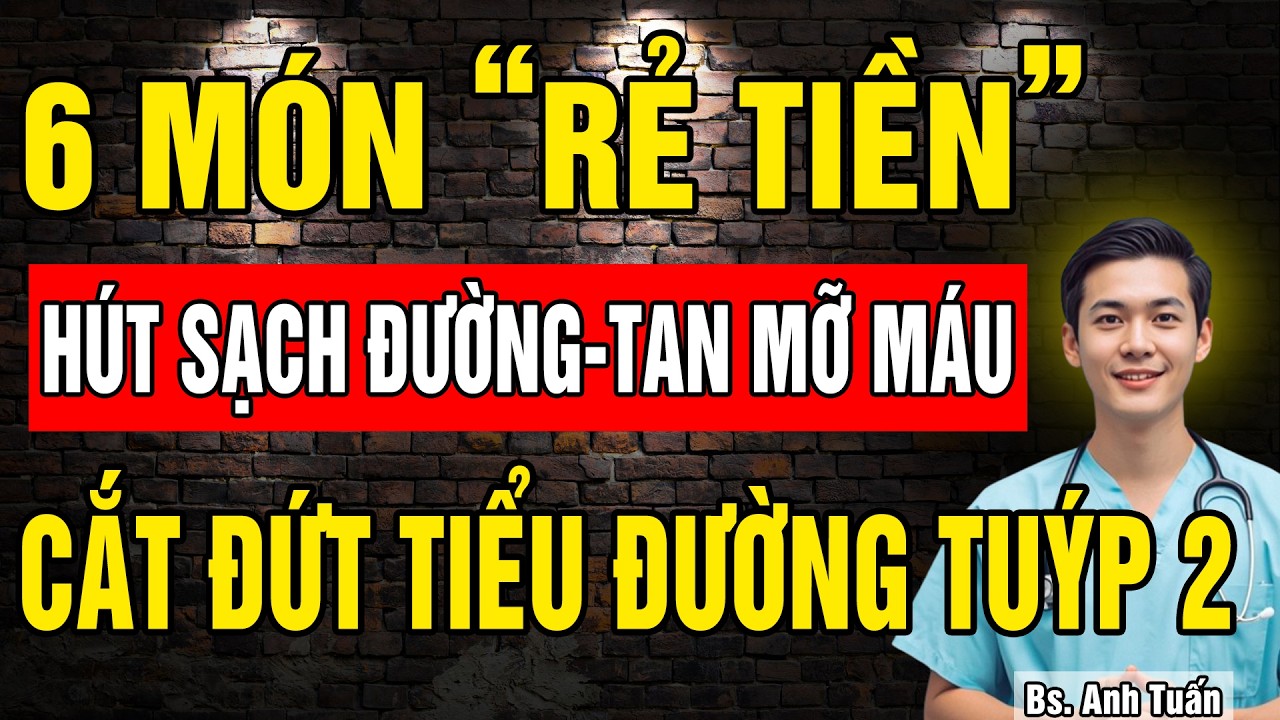 6 Món ăn Rẻ Tiền HÚT SẠCH ĐƯỜNG HUYẾT, ĐÁNH TAN MỠ MÁU, bệnh nhân Tiểu Đường không được bỏ qua