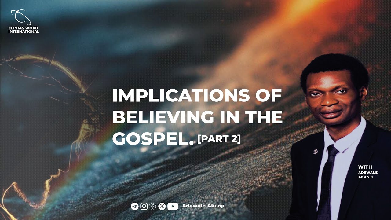 IMPLICATIONS OF BELIEVING IN GOSPEL [PART 2] || ADEWALE AKANJI ||20||02||2026