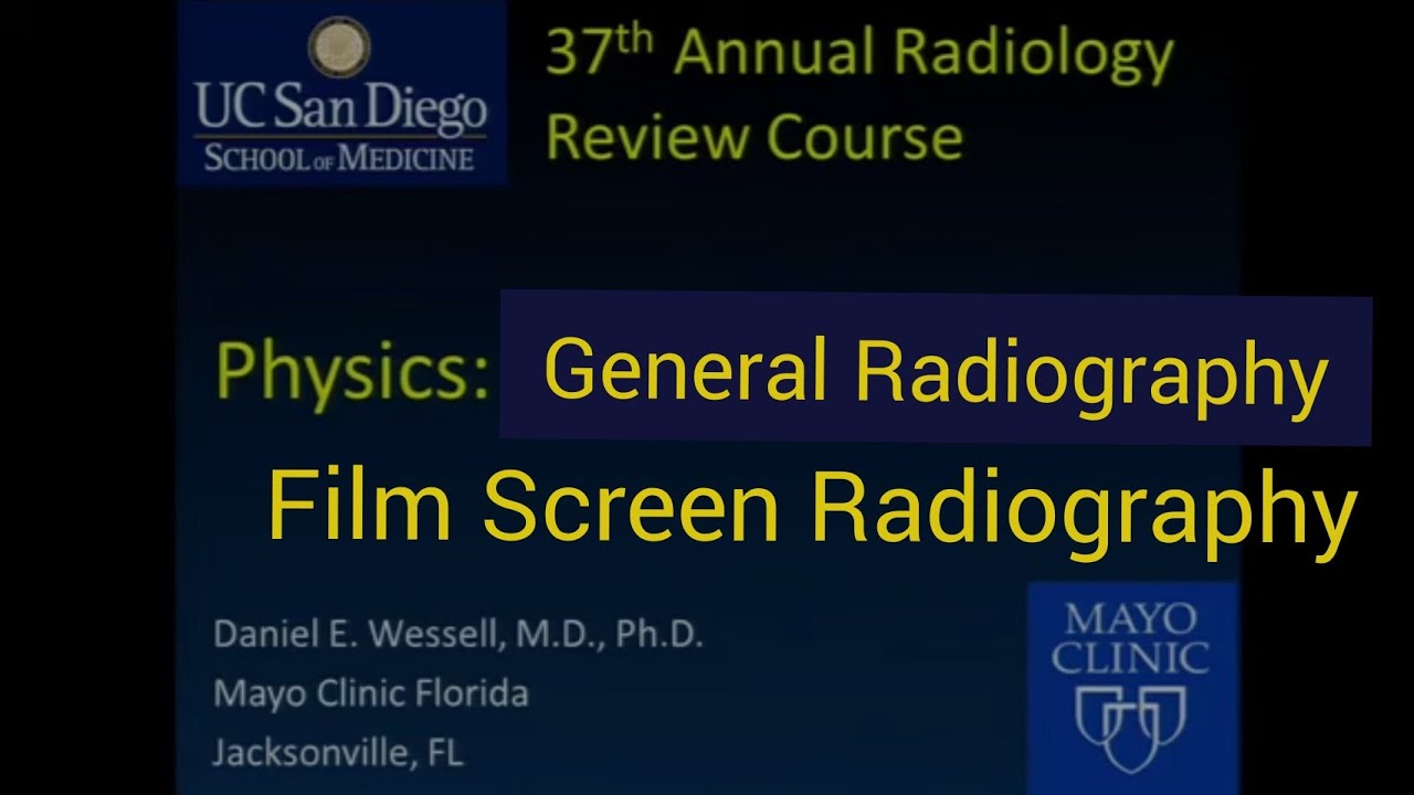 General Radiography : Screen-Film-Radiography | Daniel E. Wessell, M.D, pH.D. Mayo Clinic Florida.