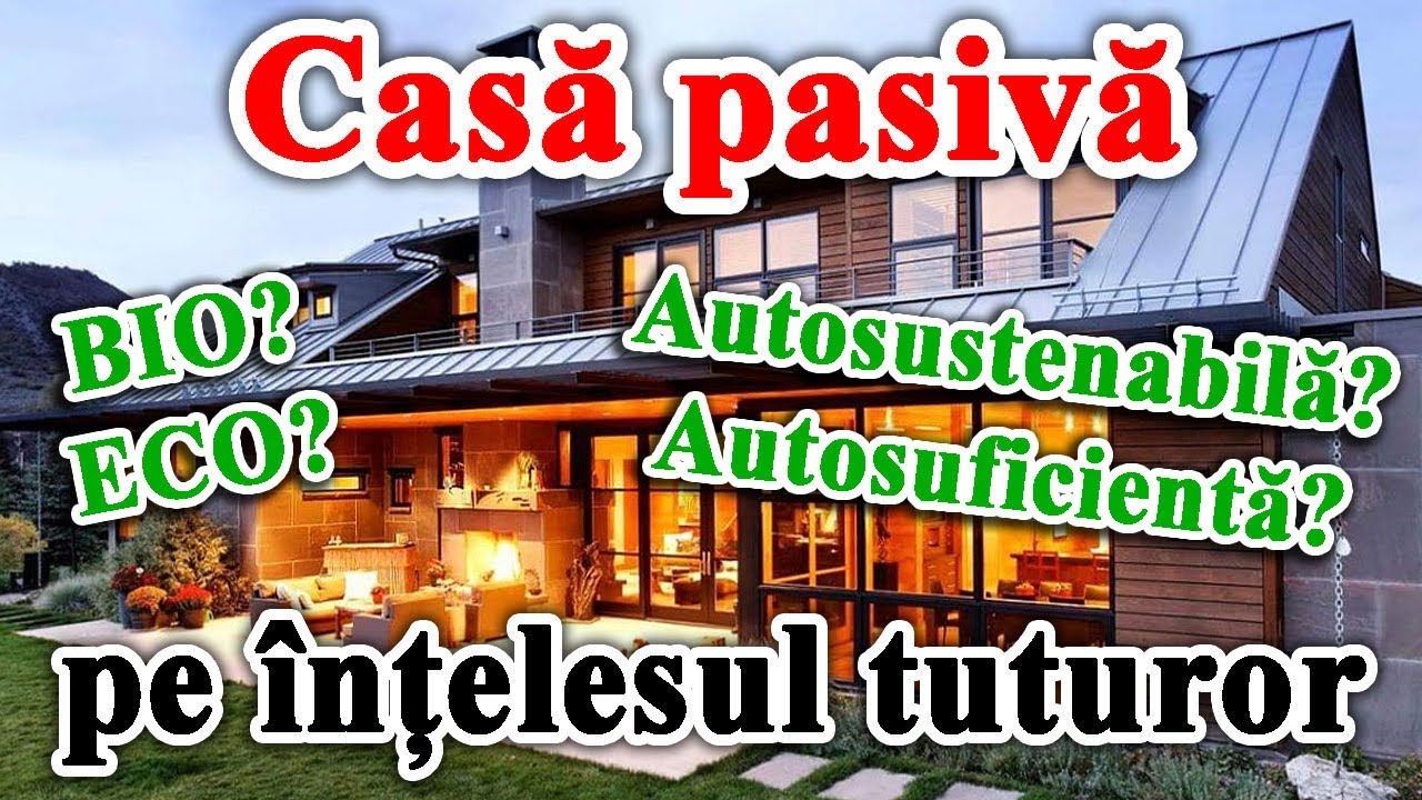 Casa pasiva pe intelesul tuturor - diferenta de Casa Eco, Bio, Autosustenabila si Autosuficienta