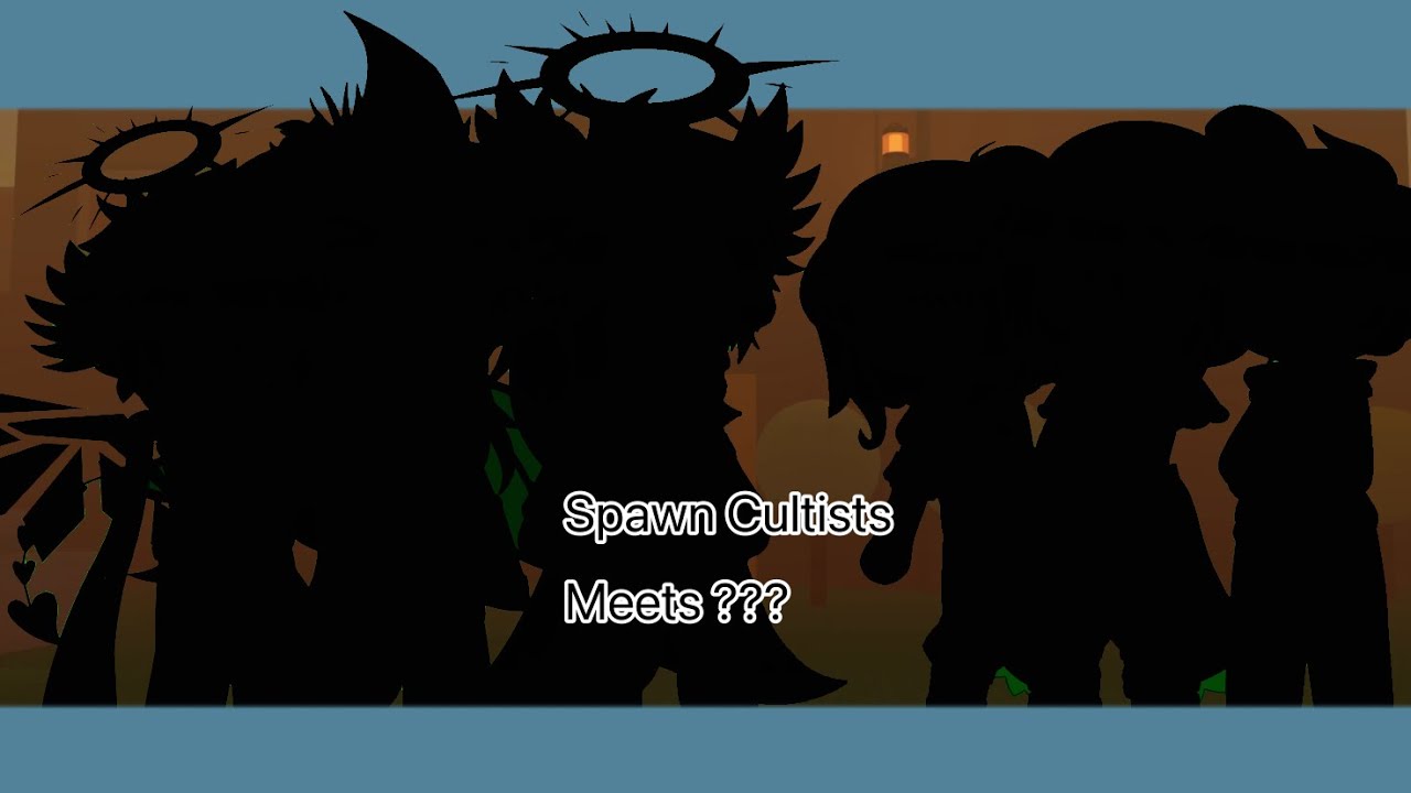 ~Spawn Cultists meets ???~ [kinda rushed] {read desc}