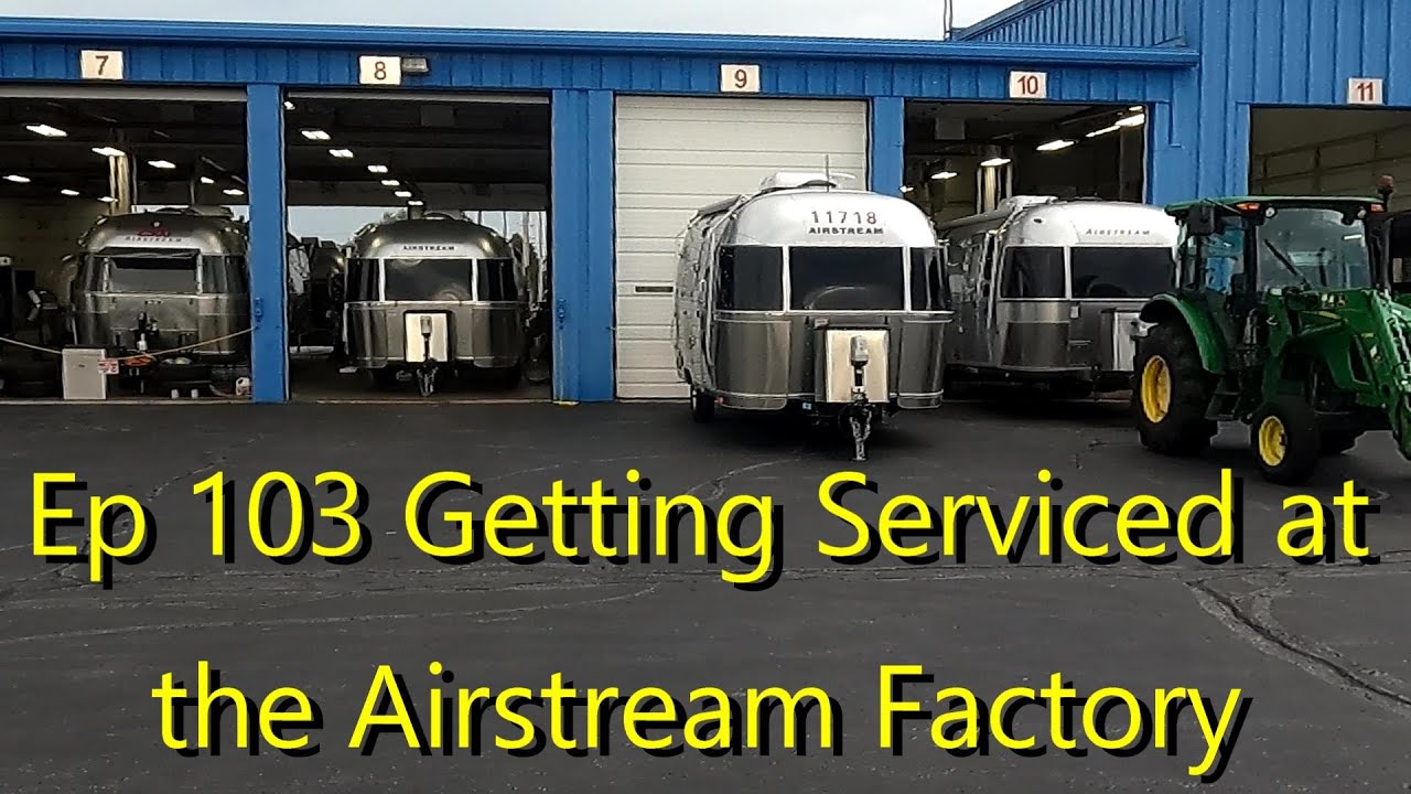 Episode 103 Getting Serviced at the Airstream Factory