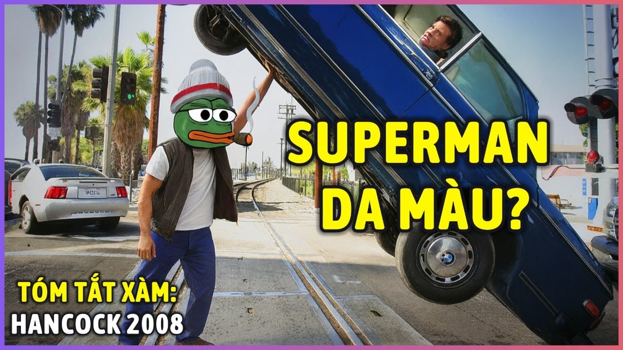 Superman nhưng thích nhậu và giành kem với trẻ em | Tóm tắt xàm: Hancock 2008