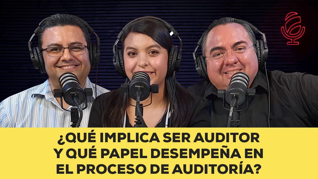 ¿Qué implica ser auditor y qué papel desempeña en el proceso de auditoría? | Podcast temp. 1