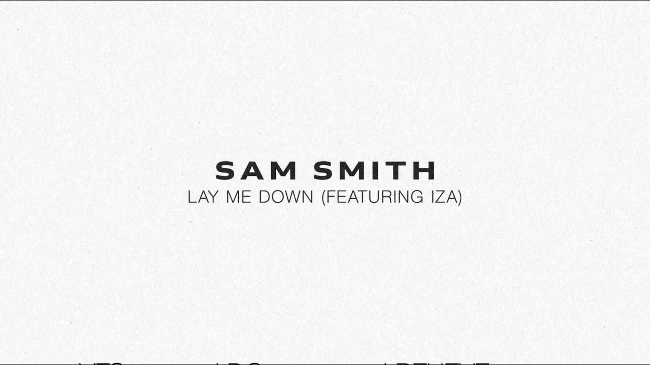 Sam Smith - Lay Me Down (feat. IZA)