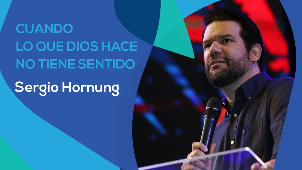 CUANDO LO QUE DIOS HACE NO TIENEN SENTIDO - SERGIO HORNUNG