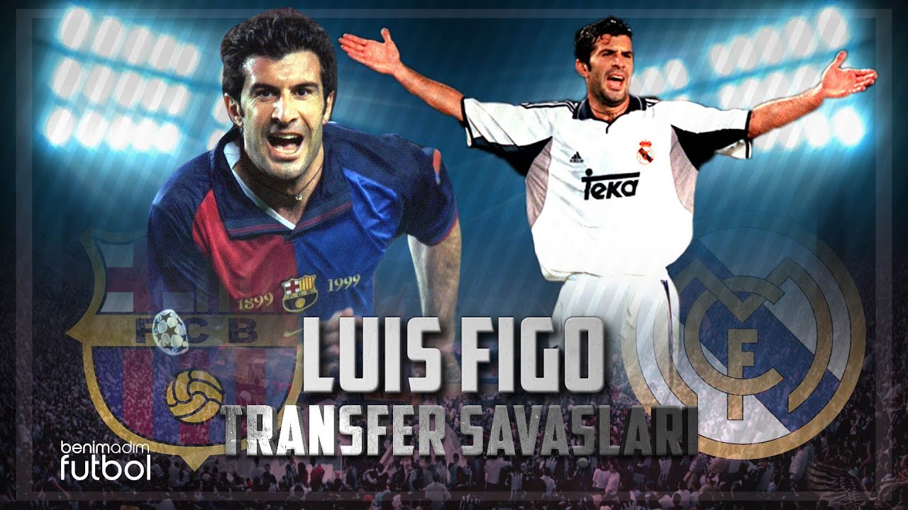 Transfer Savaşları - Luis Figo (Barcelona-Real Madrid)