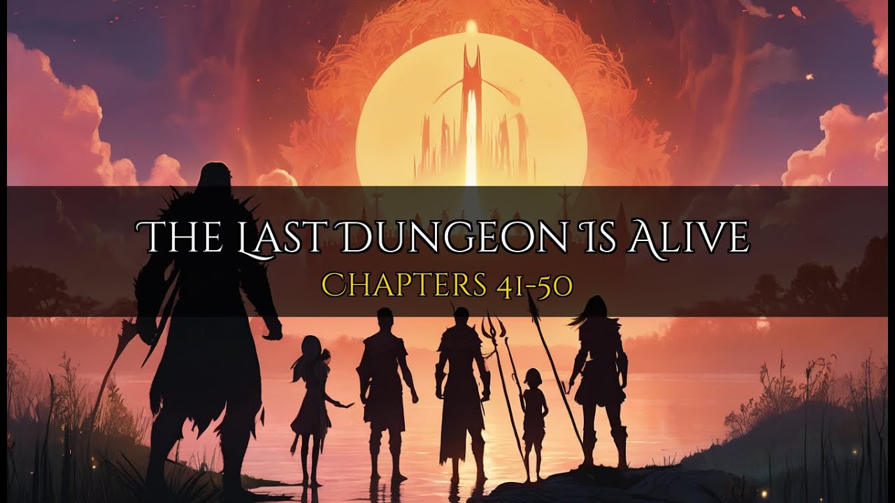 The Last Dungeon Is Alive | Chapters 41-50 | Fantasy Audiobook Cinematic Storytelling