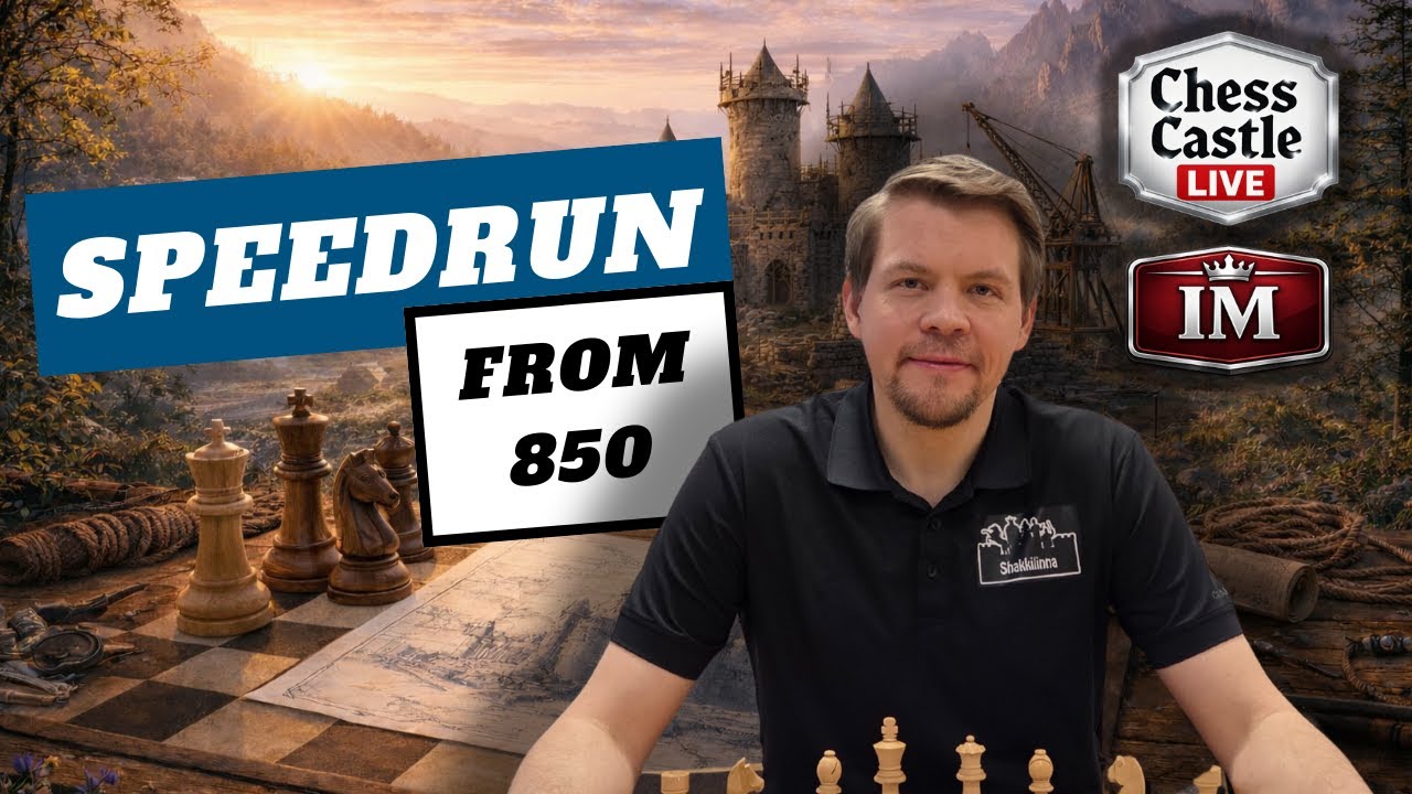 Speedrun: From 850 | Practical Chess at Every Level | ChessCastle LIVE