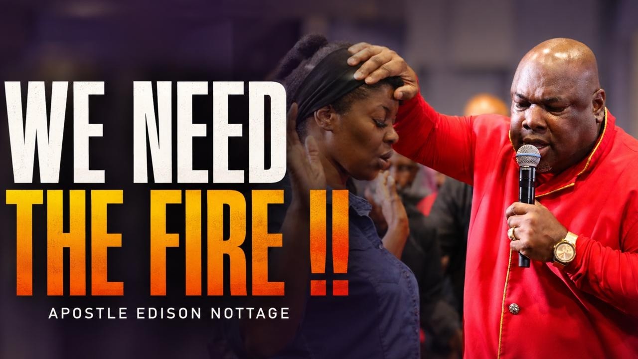 We Need The Fire !!🔥|| Apostle Edison Nottage