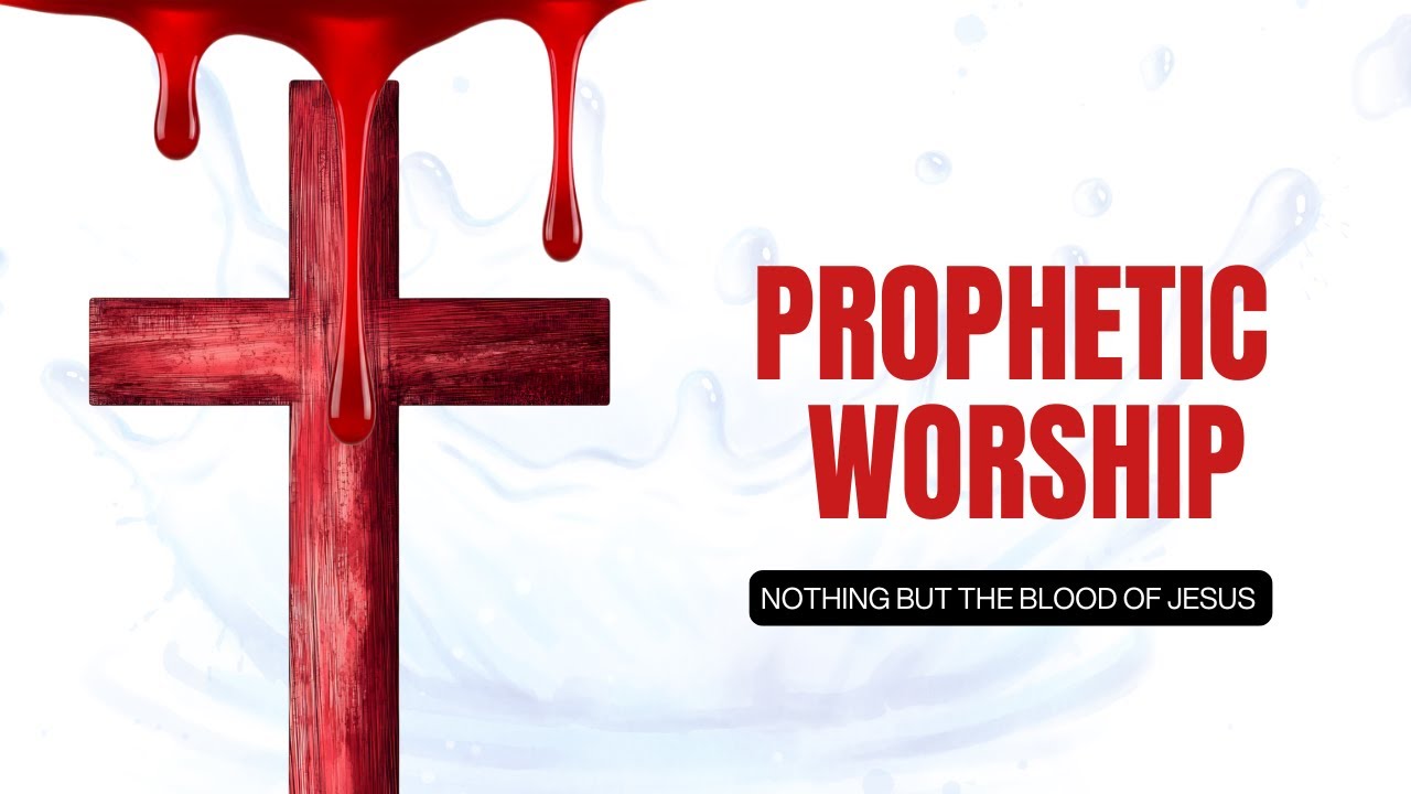 Prophetic Worship || Grateful for the Blood of Jesus || Nothing but the blood of Jesus