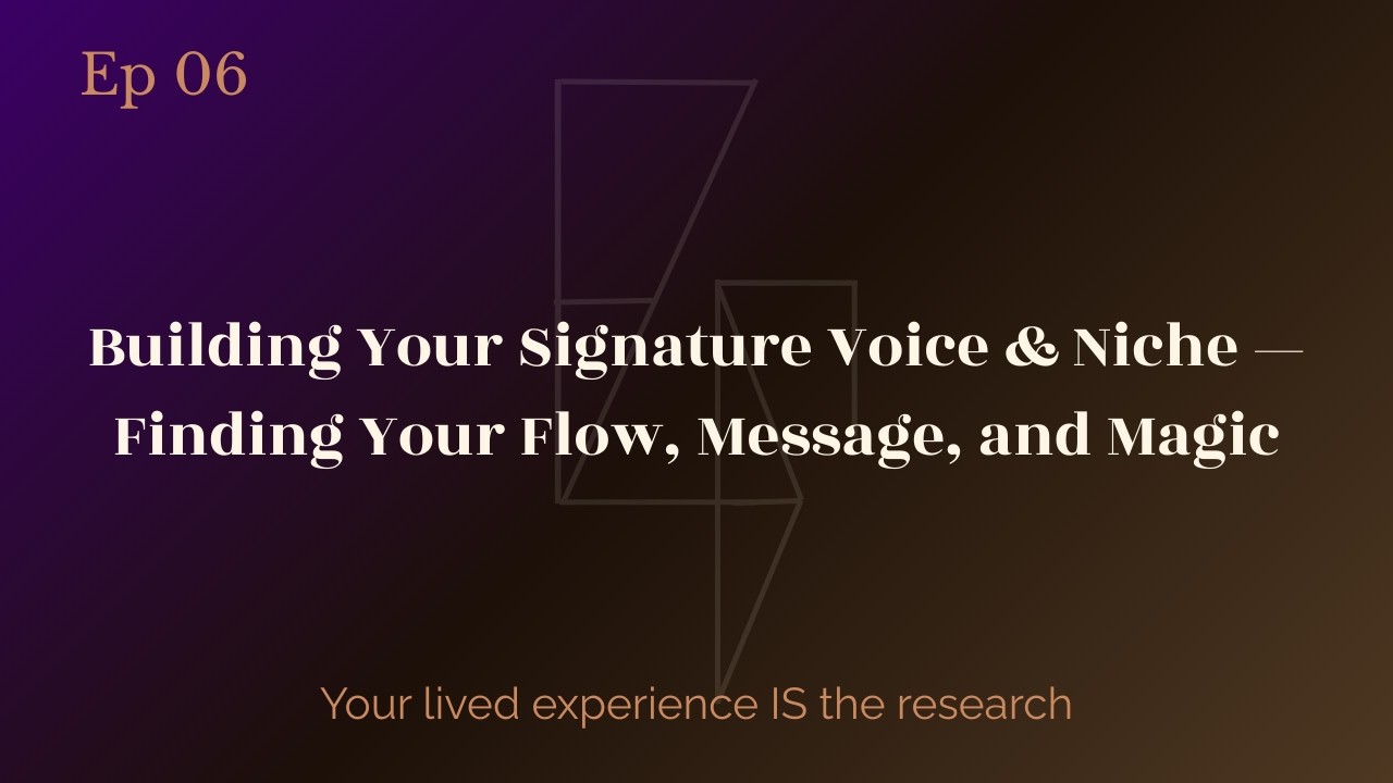 Building Your Signature Voice & Niche — Finding Your Flow, Message, and Magic