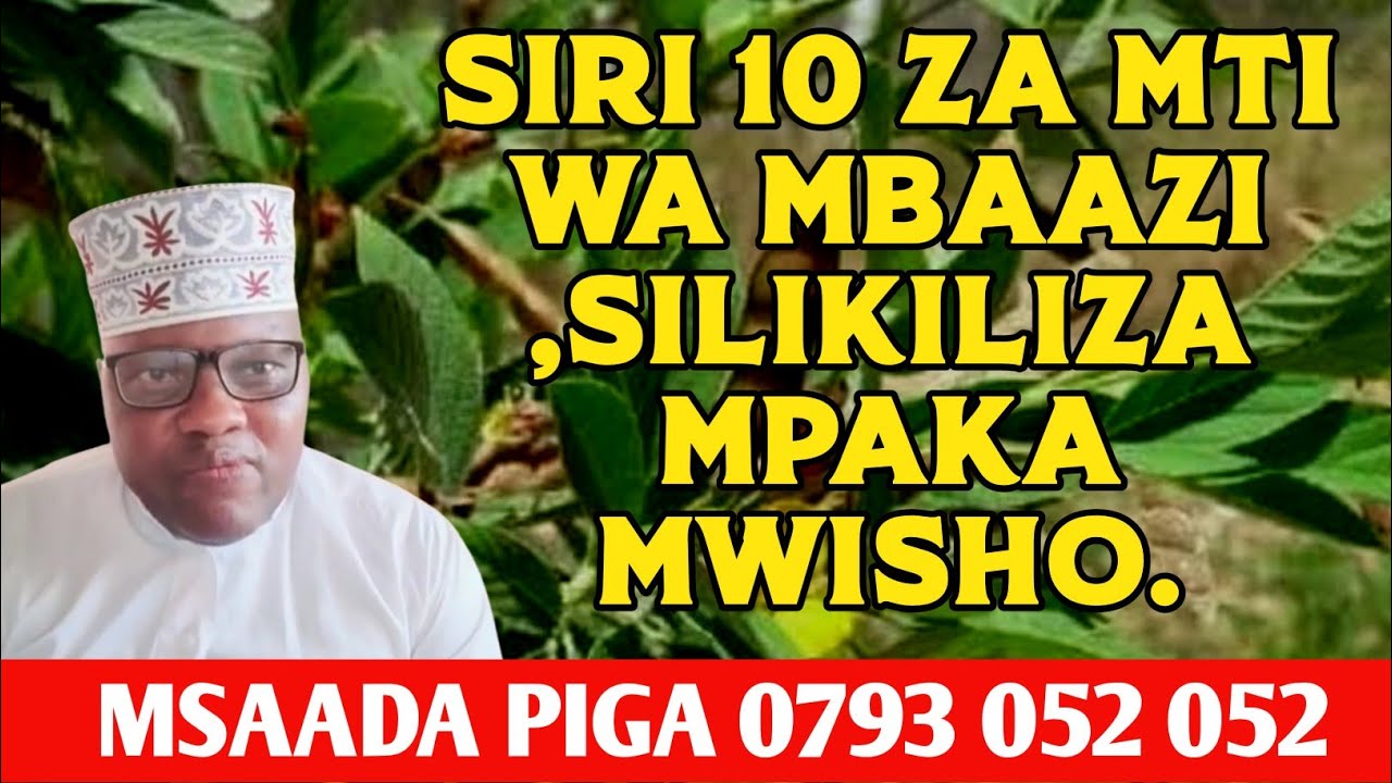SIRI 10 ZA MTI WA MBAAZI,SILIKILIZA MPAKA MWISHO.