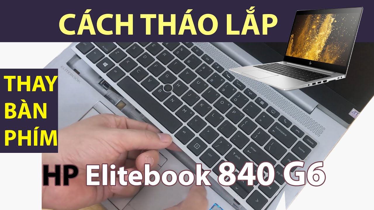 Cách Tháo lắp Thay Bàn Phím HP Elitebook 840 G6 chi tiết. Tương tự HP 845 G6, HP 740 G6, 745 G6.