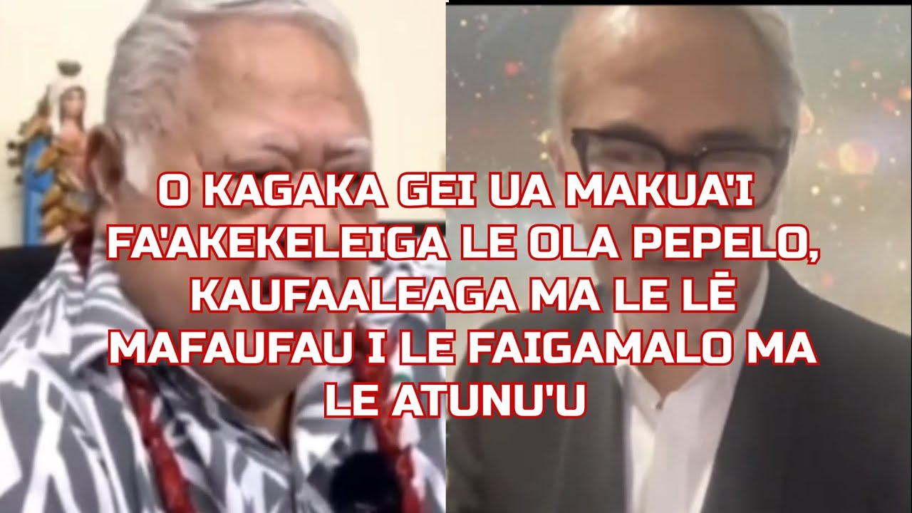 UA LE KOE IAI GI MAFAUFAUGA LELEI I KAGAKA GEI.