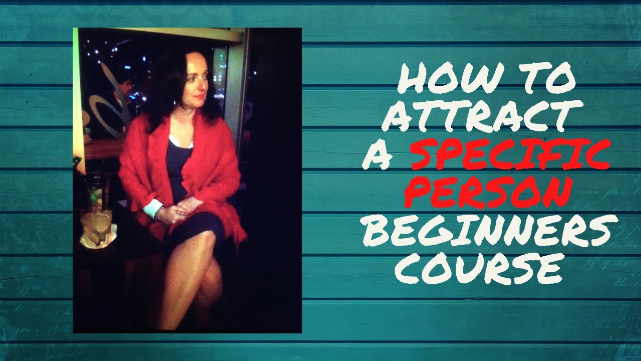 How to Attract a Specific Person Beginners Course (15 Day e-Course)