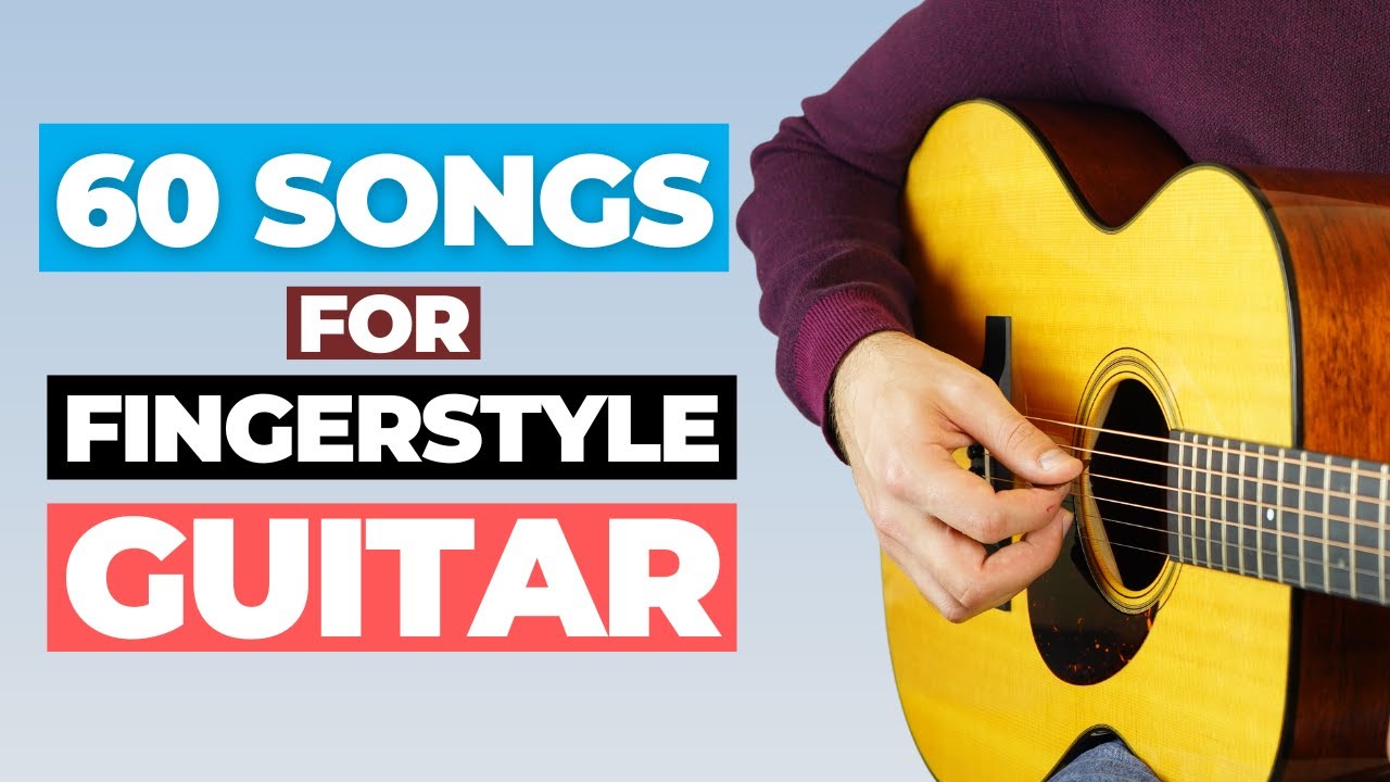 The Ultimate Fingerstyle Compilation: 60 Songs You'll Want to Learn