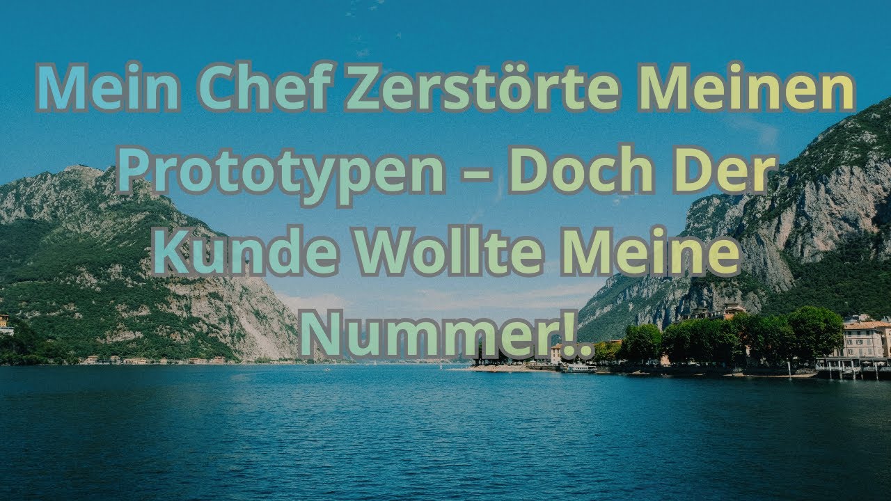 Mein Chef Zerstörte Meinen Prototypen – Doch Der Kunde Wollte Meine Nummer!